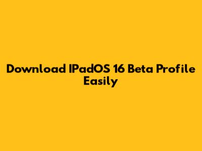 Download IPadOS 16 Beta Profile Easily