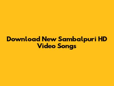 Download New Sambalpuri HD Video Songs