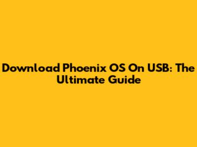 Download Phoenix OS On USB: The Ultimate Guide