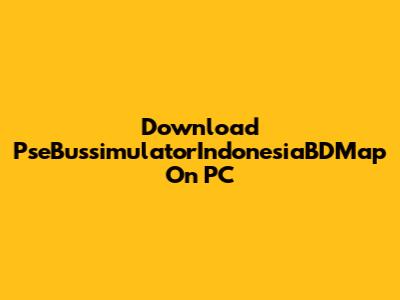Download PseBussimulatorIndonesiaBDMap On PC