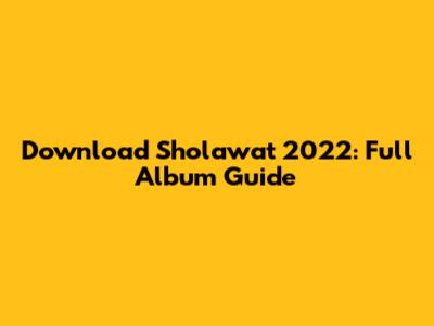 Download Sholawat 2022: Full Album Guide