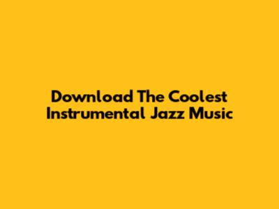 Download The Coolest Instrumental Jazz Music