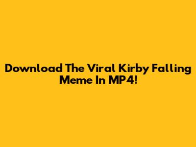 Download The Viral Kirby Falling Meme In MP4!