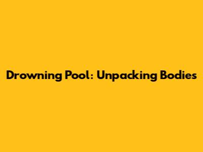 Drowning Pool: Unpacking 'Bodies'