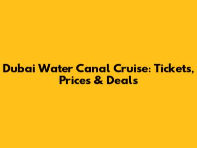 Dubai Water Canal Cruise: Tickets, Prices & Deals