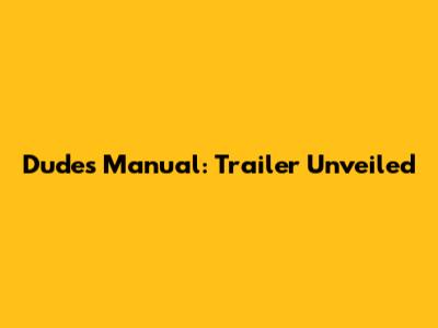 Dude's Manual: Trailer Unveiled
