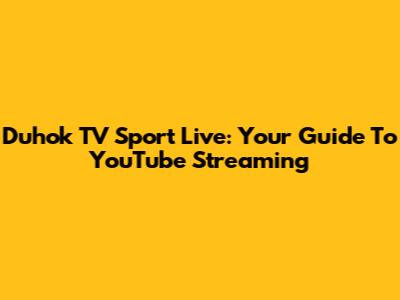 Duhok TV Sport Live: Your Guide To YouTube Streaming