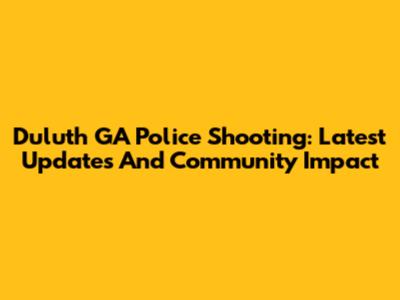 Duluth GA Police Shooting: Latest Updates And Community Impact