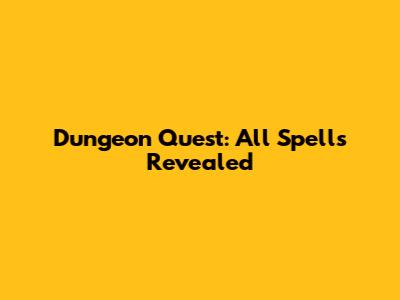 Dungeon Quest: All Spells Revealed