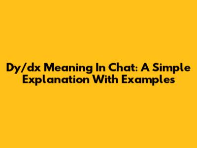 Dy/dx Meaning In Chat: A Simple Explanation With Examples