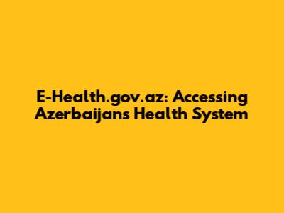 E-Health.gov.az: Accessing Azerbaijan's Health System