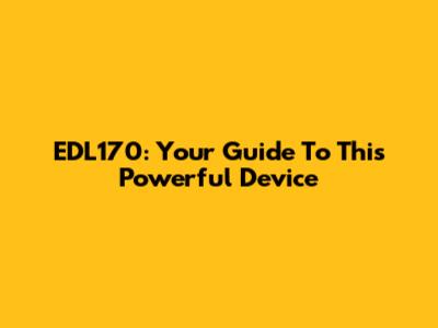 EDL170: Your Guide To This Powerful Device