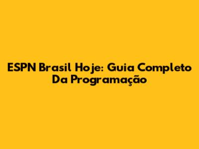 ESPN Brasil Hoje: Guia Completo Da Programação