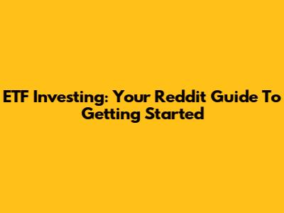 ETF Investing: Your Reddit Guide To Getting Started