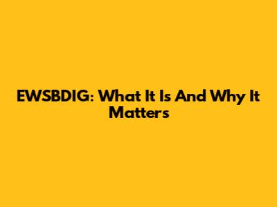EWSBDIG: What It Is And Why It Matters