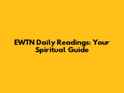 EWTN Daily Readings: Your Spiritual Guide