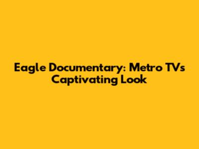 Eagle Documentary: Metro TV's Captivating Look
