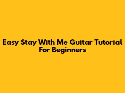 Easy "Stay With Me" Guitar Tutorial For Beginners