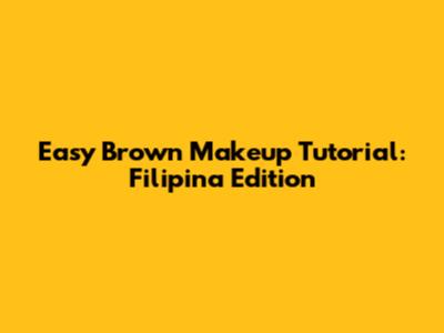 Easy Brown Makeup Tutorial: Filipina Edition