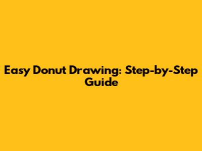Easy Donut Drawing: Step-by-Step Guide