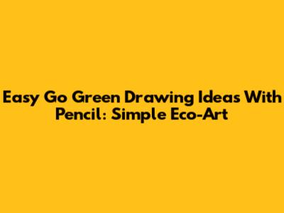 Easy Go Green Drawing Ideas With Pencil: Simple Eco-Art