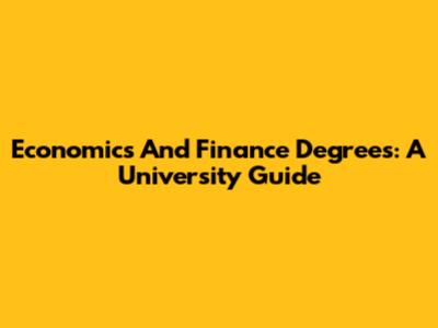 Economics And Finance Degrees: A University Guide
