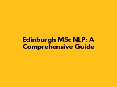 Edinburgh MSc NLP: A Comprehensive Guide
