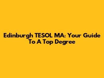 Edinburgh TESOL MA: Your Guide To A Top Degree