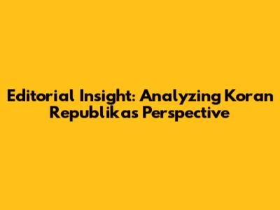 Editorial Insight: Analyzing Koran Republika's Perspective