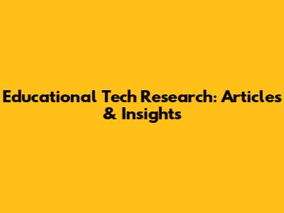 Educational Tech Research: Articles & Insights