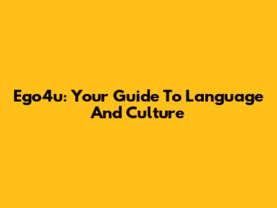 Ego4u: Your Guide To Language And Culture