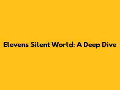 Eleven's Silent World: A Deep Dive