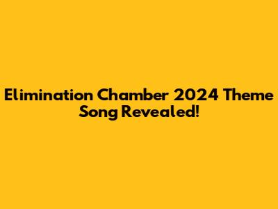 Elimination Chamber 2024 Theme Song Revealed!