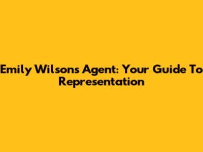 Emily Wilson's Agent: Your Guide To Representation