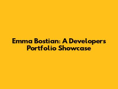 Emma Bostian: A Developer's Portfolio Showcase