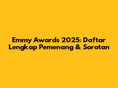 Emmy Awards 2025: Daftar Lengkap Pemenang & Sorotan
