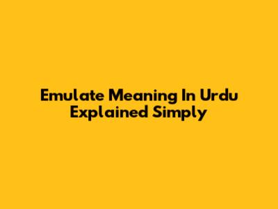 Emulate Meaning In Urdu Explained Simply