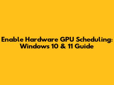 Enable Hardware GPU Scheduling: Windows 10 & 11 Guide