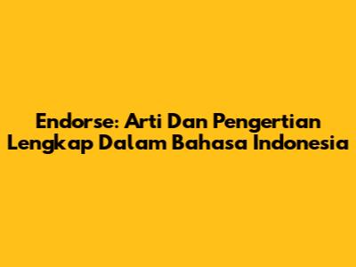 Endorse: Arti Dan Pengertian Lengkap Dalam Bahasa Indonesia