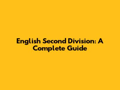 English Second Division: A Complete Guide