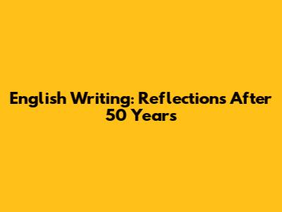 English Writing: Reflections After 50 Years