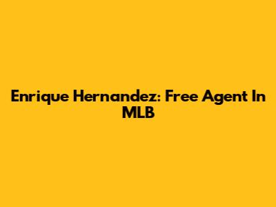 Enrique Hernandez: Free Agent In MLB