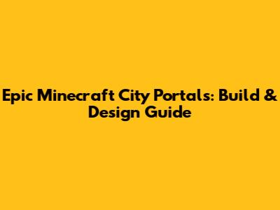 Epic Minecraft City Portals: Build & Design Guide