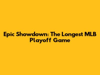 Epic Showdown: The Longest MLB Playoff Game