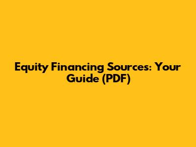 Equity Financing Sources: Your Guide (PDF)
