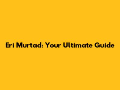 Eri Murtad: Your Ultimate Guide
