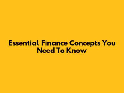 Essential Finance Concepts You Need To Know