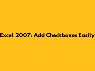 Excel 2007: Add Checkboxes Easily