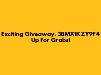Exciting Giveaway: 3BMX1KZY9F4 Up For Grabs!