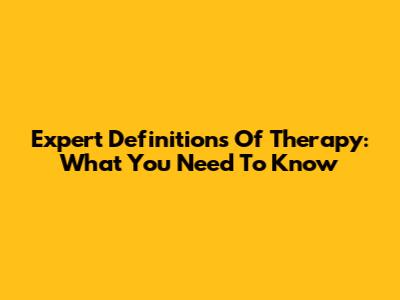 Expert Definitions Of Therapy: What You Need To Know